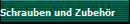 Schrauben und Zubehr